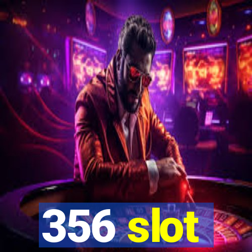 356 slot